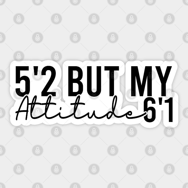 5'2 But My Attitude 6'1 Sticker by Blonc